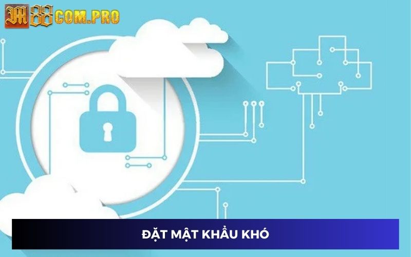 Cài đặt mật khẩu khó
